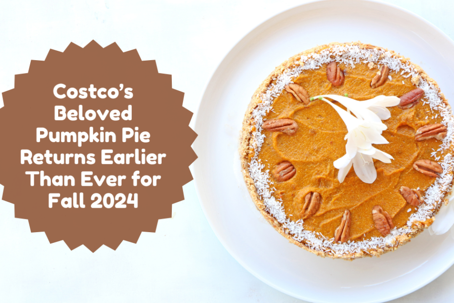 Costco’s Beloved Pumpkin Pie Returns Earlier Than Ever for Fall 2024