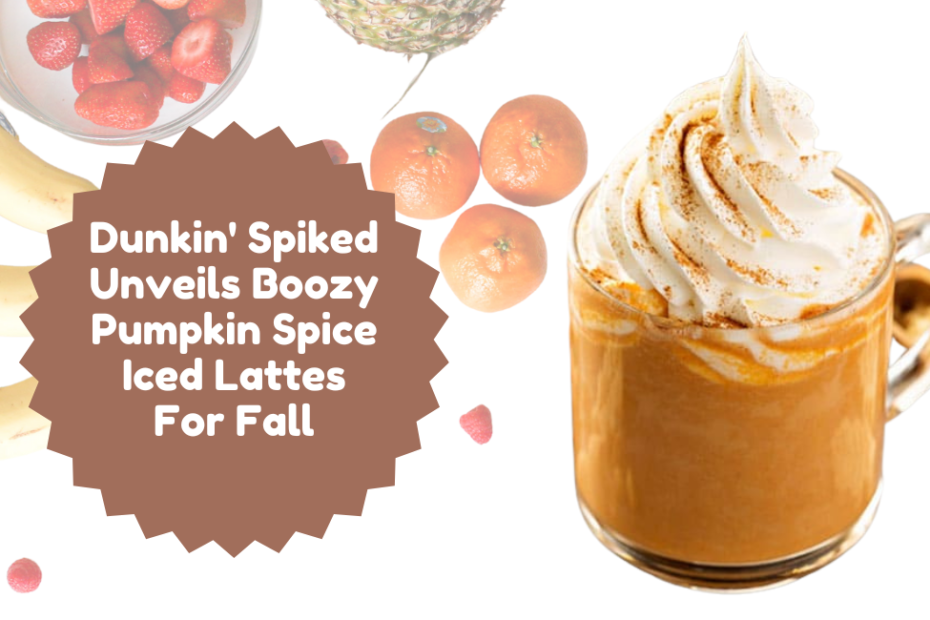 Dunkin' Spiked Unveils Boozy Pumpkin Spice Iced Lattes For Fall