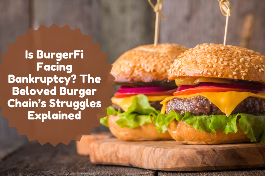 Is BurgerFi Facing Bankruptcy? The Beloved Burger Chain’s Struggles Explained