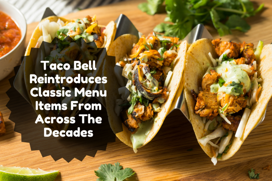 Taco Bell Reintroduces Classic Menu Items From Across The Decades