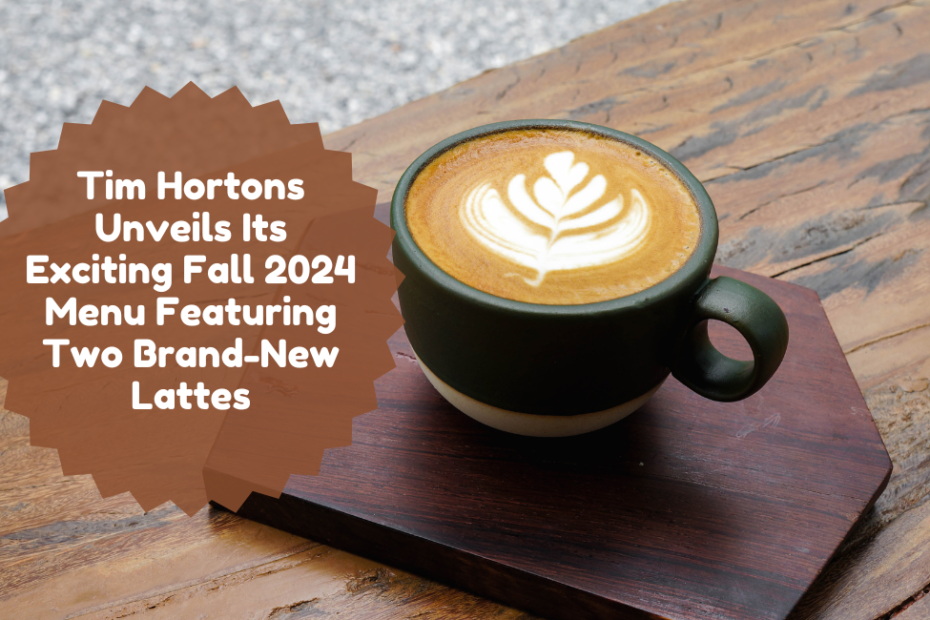 Tim Hortons Unveils Its Exciting Fall 2024 Menu Featuring Two Brand-New Lattes