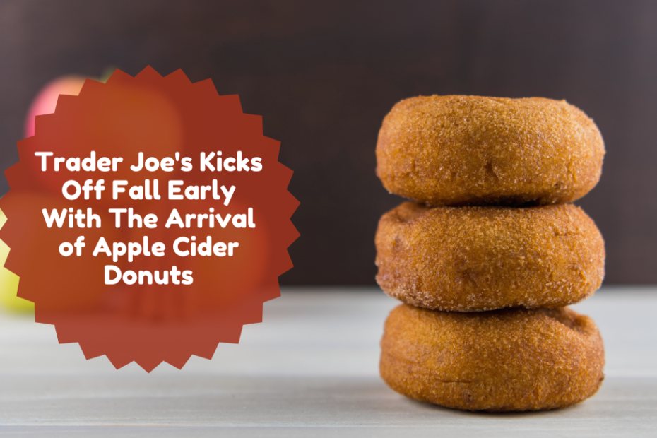 Trader Joe's Kicks Off Fall Early With The Arrival of Apple Cider Donuts