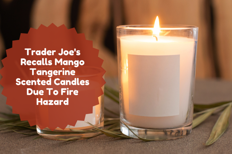 Trader Joe's Recalls Mango Tangerine Scented Candles Due To Fire Hazard