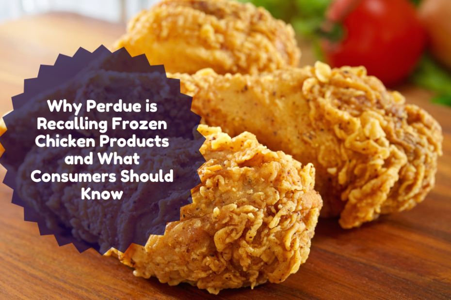 Why Perdue is Recalling Frozen Chicken Products and What Consumers Should Know